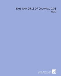 Boys and Girls of Colonial Days: -1920