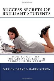 Success Secrets Of Brilliant Students: How To Get That 