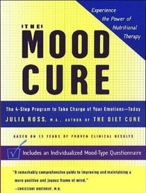 The Mood Cure: The 4-Step Program to Take Charge of Your Emotions---Today