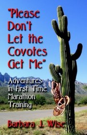 Please Don't Let The Coyotes Get Me: Adventures In First Time Marathon Training
