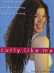 Curly Like Me: How to Grow Your Hair Healthy, Long, and Strong