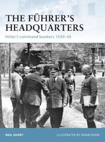 The Fuhrer's Headquarters: Hitler's Command Bunkers 1939-45 (Fortress)