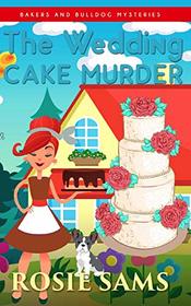 The Wedding Cake Murder (Bakers and Bulldogs Mysteries)