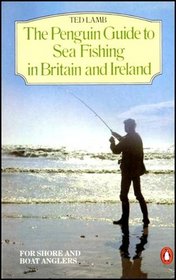 The Penguin Guide to Sea Fishing in Britain and Ireland for Shore and Boat Anglers (Penguin Handbooks)