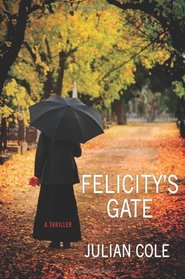 Felicity's Gate: A Thriller (Thomas Dunne)