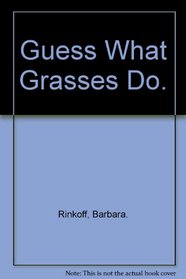 Guess What Grasses Do.