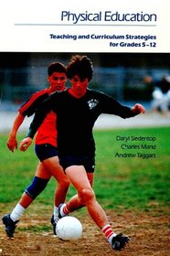 Physical Education: Teaching and Curriculum Strategies for Grades 5-12