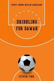 Dribbling for Dawah: Sports among Muslim Americans (Sports and Religion)