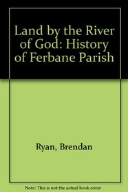 A land by the river of God: A history of Ferbane parish from earliest times to c. 1900