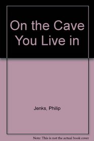 On the Cave You Live in