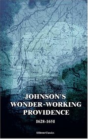 Johnson's Wonder-working Providence, 1628-1651: With a Map and Two Facsimiles