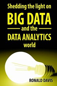 BIG DATA and DATA ANALYTICS: The Beginner's Guide to Understanding the Analytical World