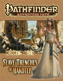 Pathfinder Adventure Path: Mummy's Mask Part 5 - The Slave Trenches of Hakotep