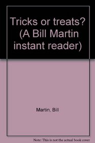 Tricks or treats? (A Bill Martin instant reader)