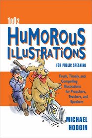 1002 Humorous Illustrations for Public Speaking: Fresh, Timely, Compelling Illustrations for Preachers, Teachers, and Speakers
