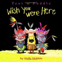 Toot & Puddle: Wish You Were Here (Toot and Puddle)