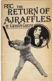 The return of A. J. Raffles: An Edwardian comedy in three acts based somewhat loosely on E. W. Hornung's characters in The amateur cracksman