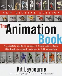 The Animation Book : A Complete Guide to Animated Filmmaking--From Flip-Books to Sound Cartoons to 3- D Animation