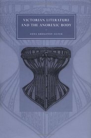 Victorian Literature and the Anorexic Body (Cambridge Studies in Nineteenth-Century Literature and Culture)