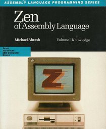 Zen of Assembly Language: Knowledge (Scott Foresman Assembly Language Programming Series)