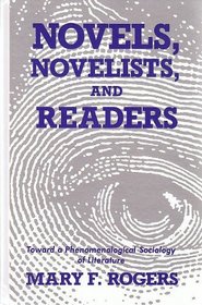 Novels, Novelists, and Readers: Toward a Phenomenological Sociology of Literature (S U N Y Series in the Sociology of Culture)