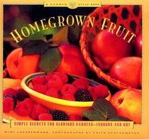 Homegrown Fruit:  Simple Secrets for Glorious Gardens--Indoors and Out