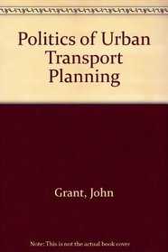 The politics of urban transport planning (An Earth Resources Research publication)
