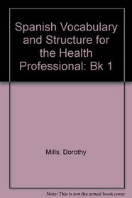 Spanish Vocabulary and Structure for the Health Professional: Bk 1