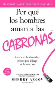 Por qu los hombres aman a las cabronas: Gua sencilla, divertida y picante para el juego de la seduccin (Spanish Edition)