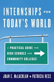 Internships for Today's World: A Practical Guide for High Schools and Community Colleges
