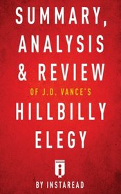 Summary, Analysis & Review of J.D. Vance's Hillbilly Elegy by Instaread