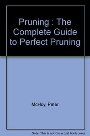 Pruning : The Complete Guide to Perfect Pruning