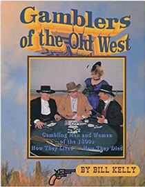 Gamblers of the Old West: Gambling Men and Women of the 1800s : How They Lived -- How They Died