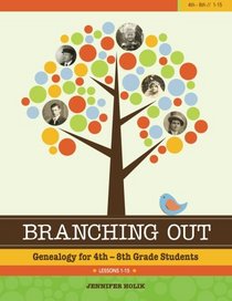 Branching Out: Genealogy for 4th - 8th Grade Students Lesson 1-15 (Volume 1)