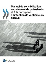 Manuel de sensibilisation au paiement de pots-de-vin et à la corruption à l'intention de vérificateurs fiscaux (French Edition)