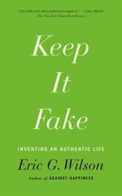 Keep It Fake: Inventing an Authentic Life