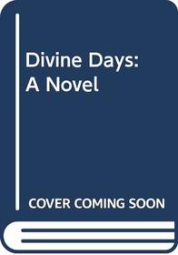 Divine Days: A Novel
