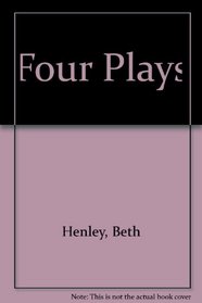 Beth Henley: Four Plays.