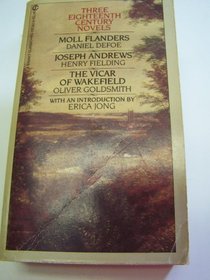 Three 18th-Century Novels / Moll Flanders; Joseph Andrews; The Vicar of Wakefield