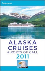 Frommer's Alaska Cruises & Ports of Call 2011 (Frommer's Cruises)