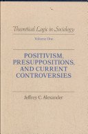 Positivism Presuppositions and Current Controversies (Theoretical Logic in Sociology)