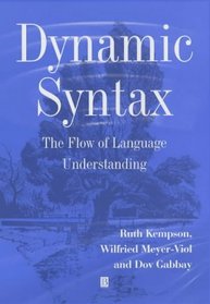 Dynamic Syntax: The Flow of Language Understanding