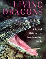 Living Dragons: The World's Monitor Lizards - a Natural History of Varanids