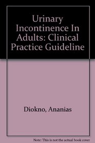 Urinary Incontinence In Adults: Clinical Practice Guideline