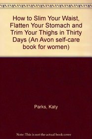How to Slim Your Waist, Flatten Your Stomach and Trim Your Thighs in Thirty Days (An Avon self-care book for women)