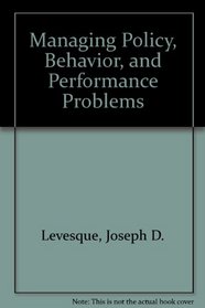 Managing Policy, Behavior, and Performance Problems (People in organizations series)