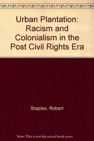 Urban Plantation: Racism and Colonialism in the Post Civil Rights Era
