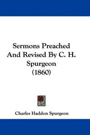 Sermons Preached And Revised By C. H. Spurgeon (1860)