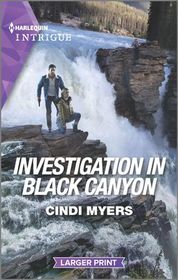 Investigation in Black Canyon (Ranger Brigade: Rocky Mountain Manhunt, Bk 1) (Harlequin Intrigue, No 1962) (Larger Print)