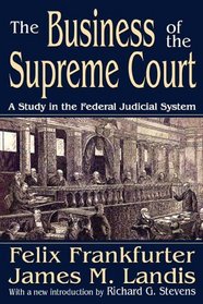 The Business of the Supreme Court: A Study in the Federal Judicial System (Library of Liberal Thought)